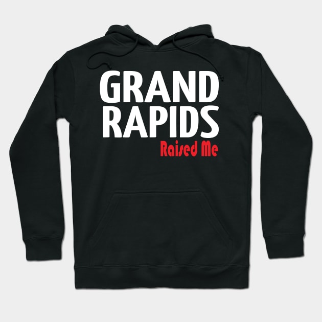 Grand Rapids Raised Me Michigan Hoodie by ProjectX23Red